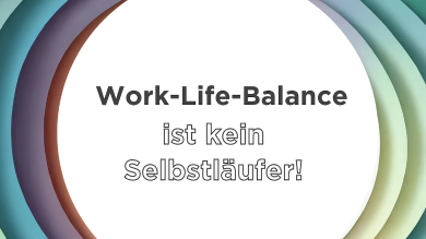 
		Grafik mit dem Text: Work-Life-Balance ist kein Selbstläufer
	